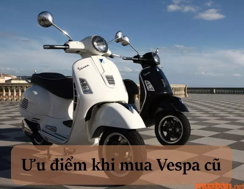 Ưu điểm nổi bật để thuyết phục bạn có nên mua xe Vespa cũ?