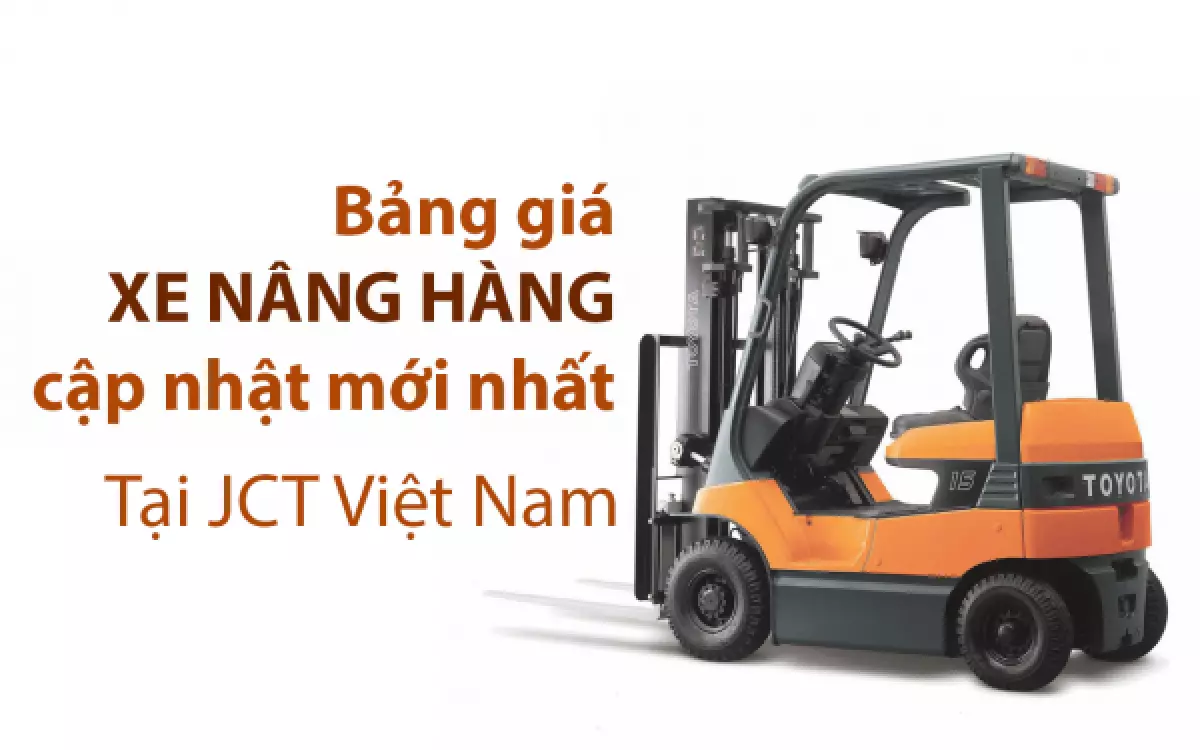 Bảng giá xe nâng hàng tại JCT Việt Nam