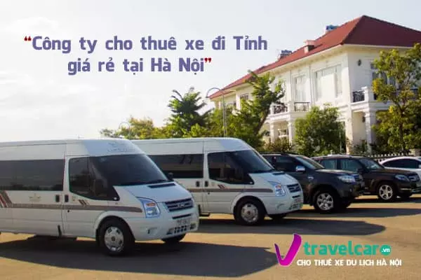 Công ty chuyên cho thuê xe ô tô có lái đi tỉnh giá rẻ tại Hà Nội