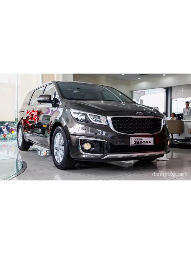   Đánh giá xe KIA Sedona 2015: Mẫu xe gia đình 7 chỗ với thiết kế đẳng cấp và tính năng an toàn